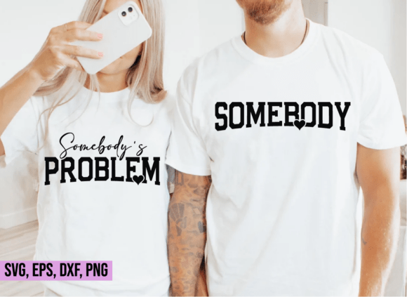 Somebody’s Problem SVG, Couple Shirt SVG